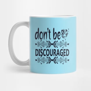 Don't Be Discouraged Mug